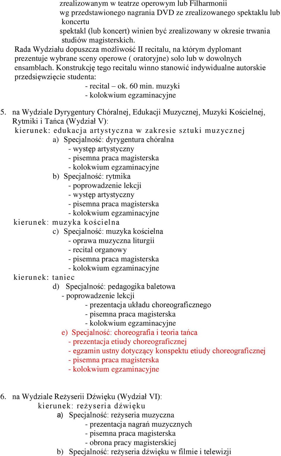 Konstrukcję tego recitalu winno stanowić indywidualne autorskie przedsięwzięcie studenta: ok. 60 min. muzyki 5.