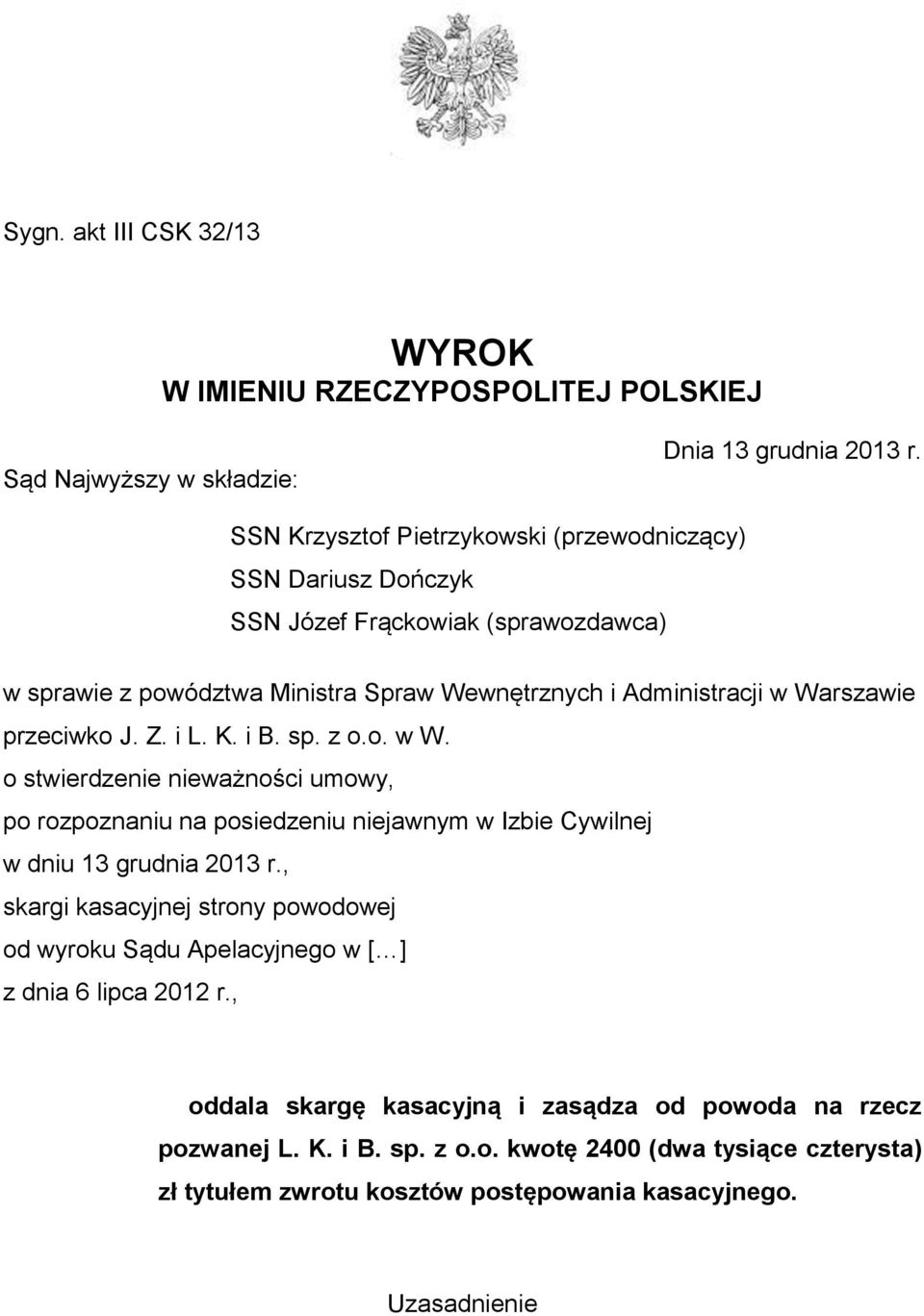 przeciwko J. Z. i L. K. i B. sp. z o.o. w W. o stwierdzenie nieważności umowy, po rozpoznaniu na posiedzeniu niejawnym w Izbie Cywilnej w dniu 13 grudnia 2013 r.