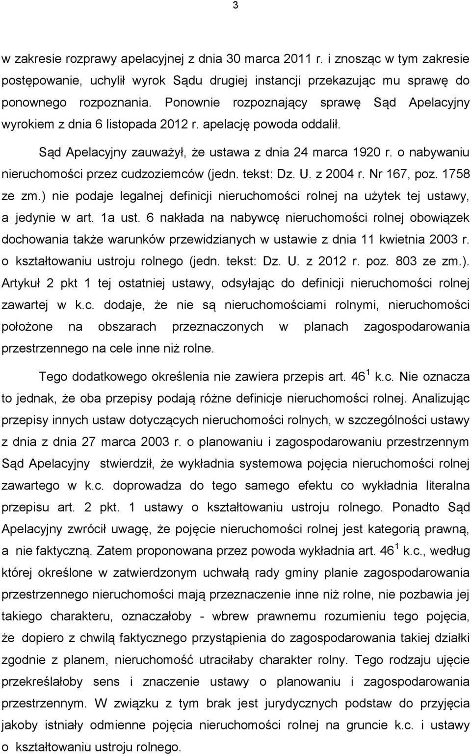 o nabywaniu nieruchomości przez cudzoziemców (jedn. tekst: Dz. U. z 2004 r. Nr 167, poz. 1758 ze zm.) nie podaje legalnej definicji nieruchomości rolnej na użytek tej ustawy, a jedynie w art. 1a ust.