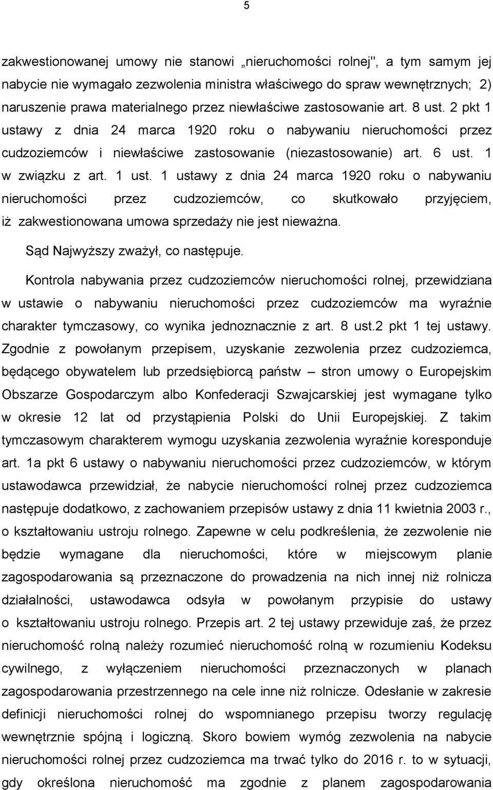 1 ust. 1 ustawy z dnia 24 marca 1920 roku o nabywaniu nieruchomości przez cudzoziemców, co skutkowało przyjęciem, iż zakwestionowana umowa sprzedaży nie jest nieważna.