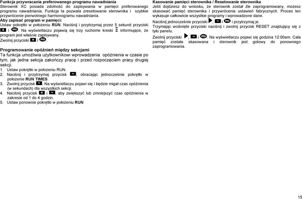 Naciśnij i przytrzymaj przez 5 sekund przyciski i. Na wyświetlaczu pojawią się trzy ruchome kreski informujące, że program jest właśnie zapisywany. Zwolnij przyciski i.