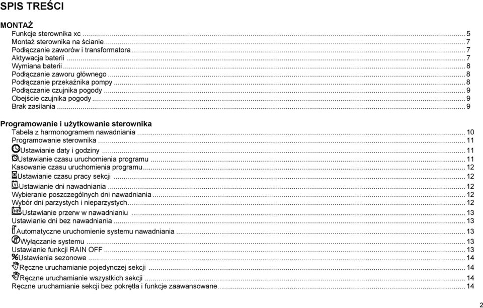 .. 10 Programowanie sterownika... 11 Ustawianie daty i godziny... 11 Ustawianie czasu uruchomienia programu... 11 Kasowanie czasu uruchomienia programu... 12 Ustawianie czasu pracy sekcji.