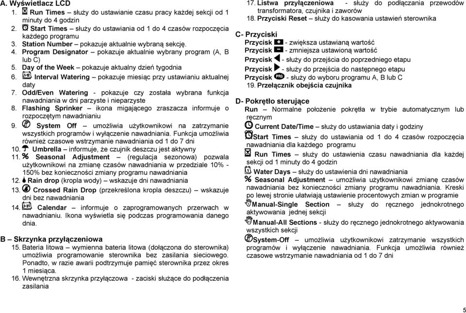 Interval Watering pokazuje miesiąc przy ustawianiu aktualnej daty 7. Odd/Even Watering - pokazuje czy została wybrana funkcja nawadniania w dni parzyste i nieparzyste 8.