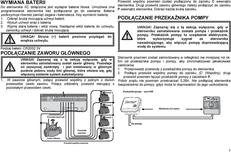 Następnie włóż baterię do uchwytu, zamontuj uchwyt i dokręć śrubę mocującą. UWAGA! Strona (+) baterii powinna przylegać do wnętrza uchwytu. Rodzaj baterii: CR2032 3V PODŁĄCZANIE ZAWORU GŁÓWNEGO UWAGA!