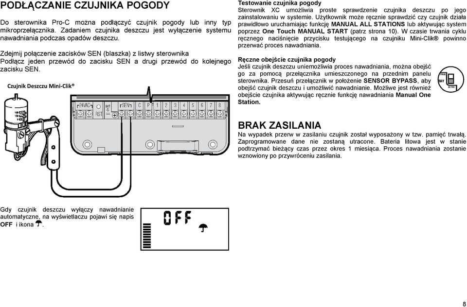 Czujnik Deszczu Mini Clik Testowanie czujnika pogody Sterownik XC umożliwia proste sprawdzenie czujnika deszczu po jego zainstalowaniu w systemie.