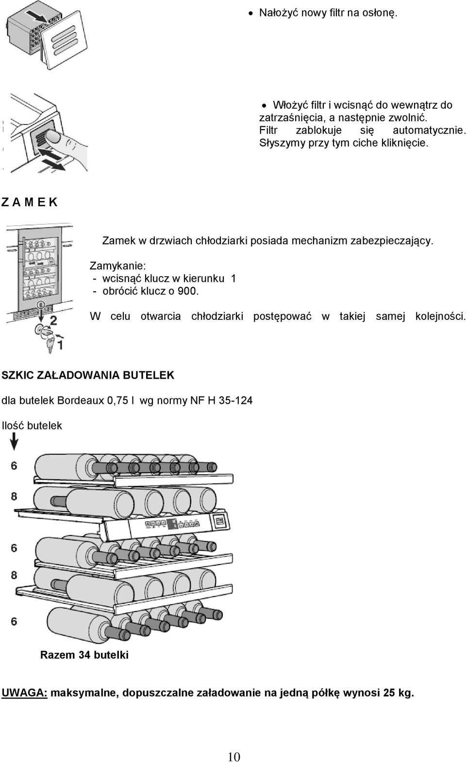 Zamykanie: - wcisnąć klucz w kierunku 1 - obrócić klucz o 900. W celu otwarcia chłodziarki postępować w takiej samej kolejności.