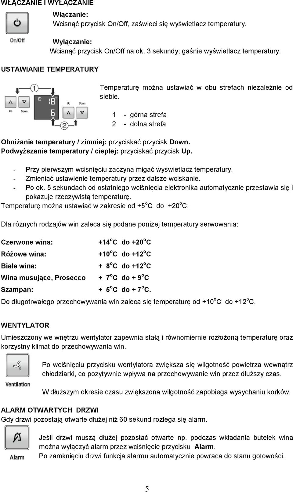 Podwyższanie temperatury / cieplej: przyciskać przycisk Up. - Przy pierwszym wciśnięciu zaczyna migać wyświetlacz temperatury. - Zmieniać ustawienie temperatury przez dalsze wciskanie. - Po ok.