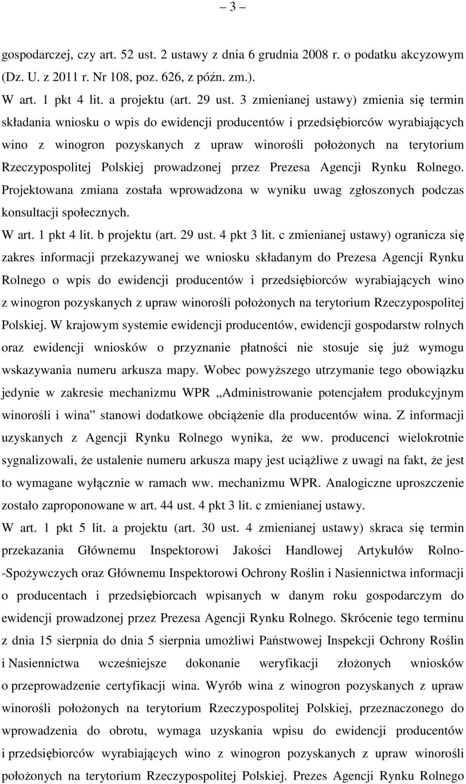 Rzeczypospolitej Polskiej prowadzonej przez Prezesa Agencji Rynku Rolnego. Projektowana zmiana została wprowadzona w wyniku uwag zgłoszonych podczas konsultacji społecznych. W art. 1 pkt 4 lit.