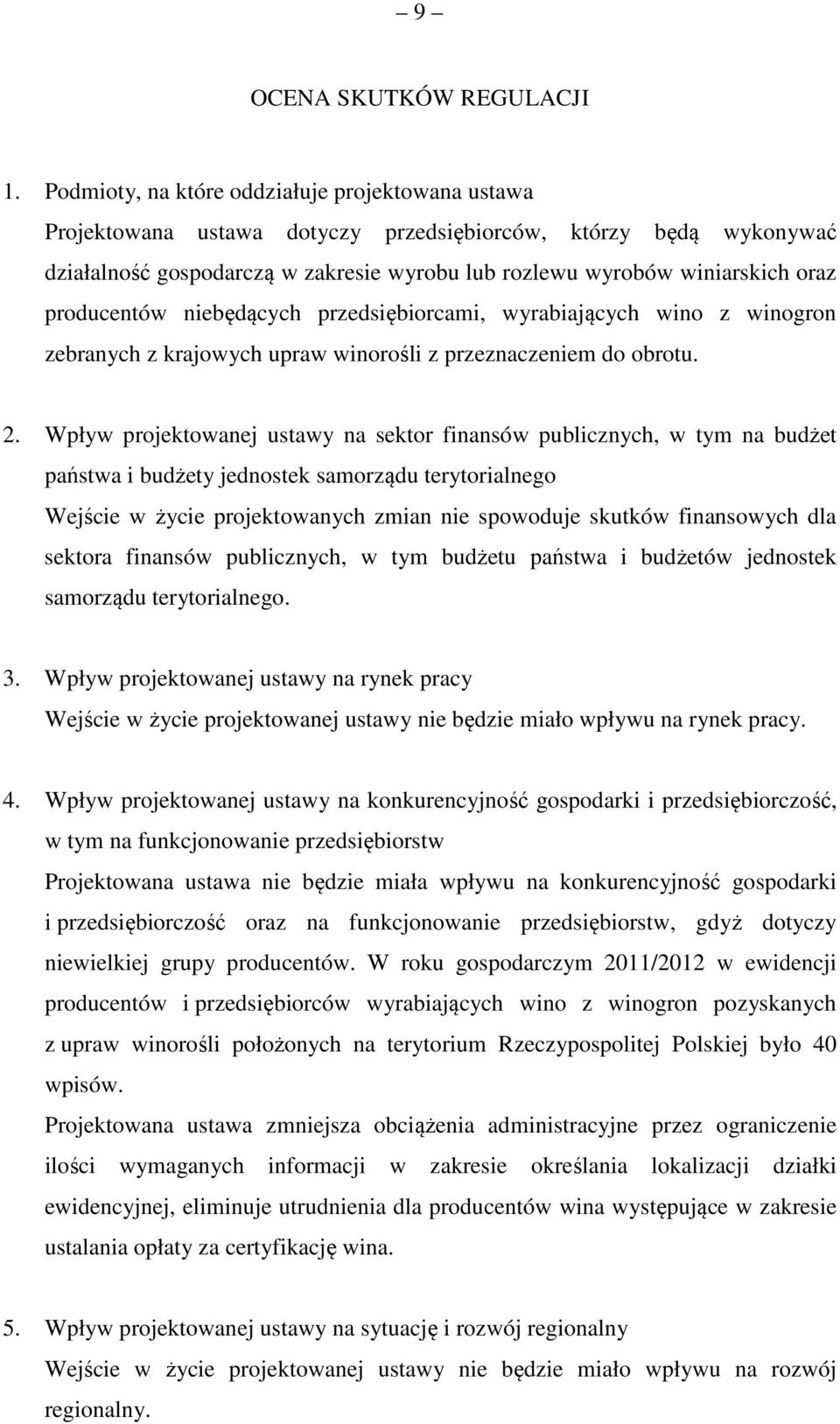 producentów niebędących przedsiębiorcami, wyrabiających wino z winogron zebranych z krajowych upraw winorośli z przeznaczeniem do obrotu. 2.