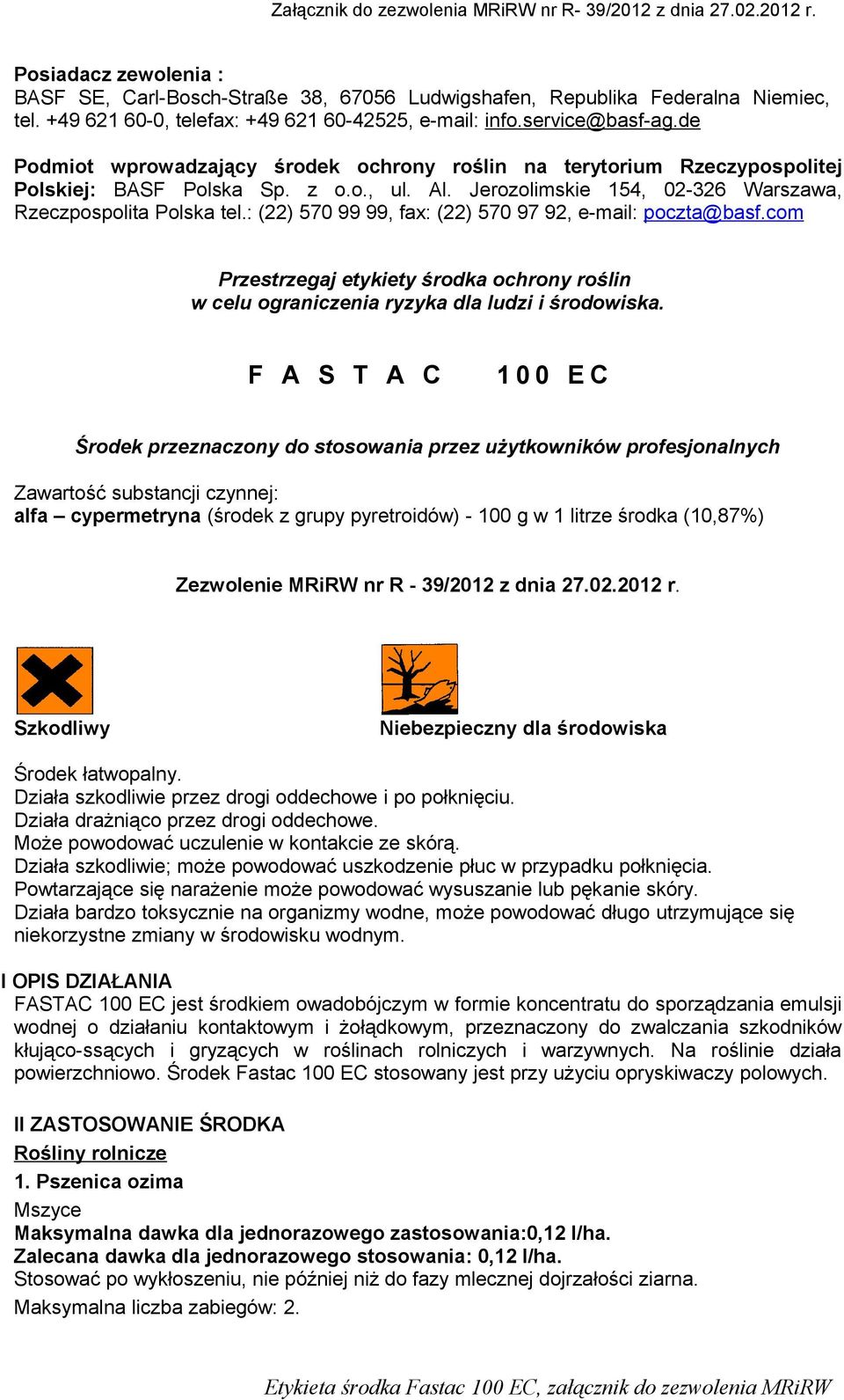 Jerozolimskie 154, 02-326 Warszawa, Rzeczpospolita Polska tel.: (22) 570 99 99, fax: (22) 570 97 92, e-mail: poczta@basf.