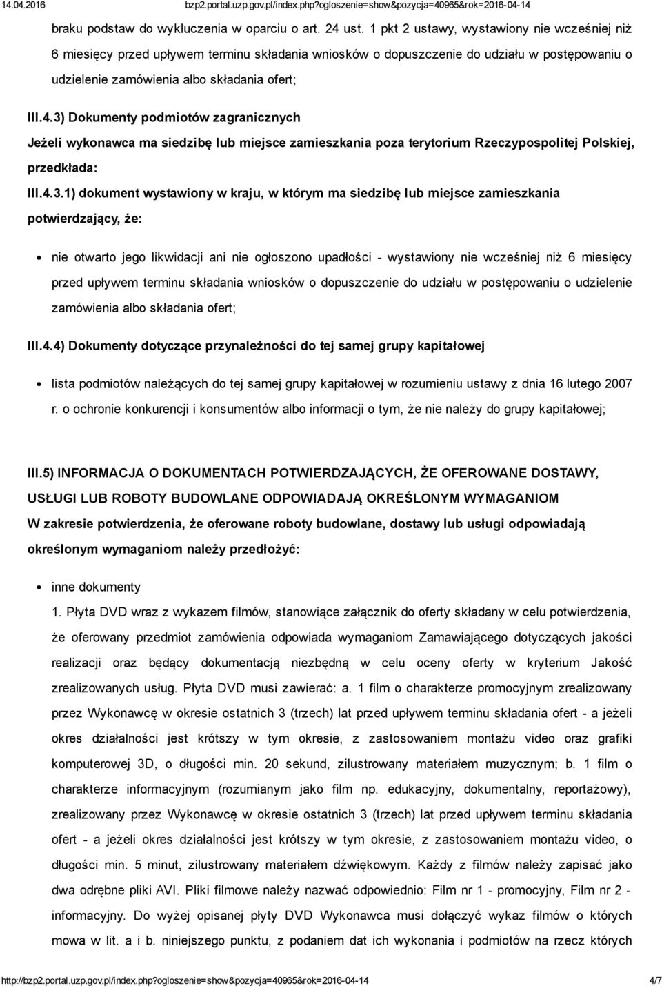 3) Dokumenty podmiotów zagranicznych Jeżeli wykonawca ma siedzibę lub miejsce zamieszkania poza terytorium Rzeczypospolitej Polskiej, przedkłada: III.4.3.1) dokument wystawiony w kraju, w którym ma