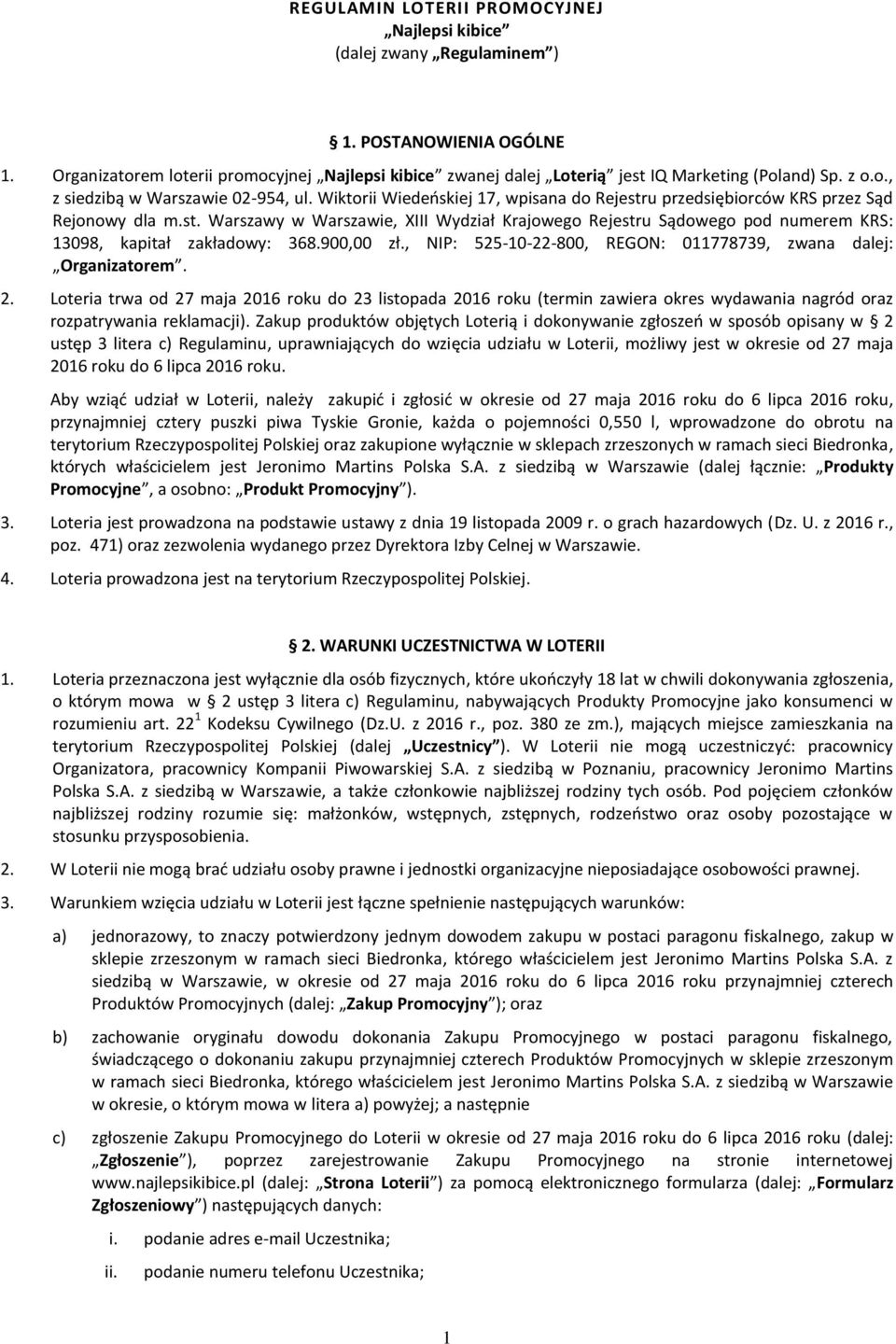 Wiktorii Wiedeńskiej 17, wpisana do Rejestru przedsiębiorców KRS przez Sąd Rejonowy dla m.st. Warszawy w Warszawie, XIII Wydział Krajowego Rejestru Sądowego pod numerem KRS: 13098, kapitał zakładowy: 368.