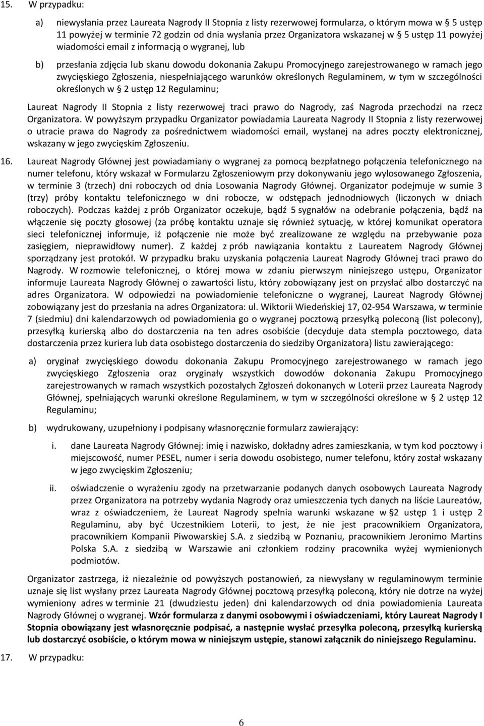 niespełniającego warunków określonych Regulaminem, w tym w szczególności określonych w 2 ustęp 12 Regulaminu; Laureat Nagrody II Stopnia z listy rezerwowej traci prawo do Nagrody, zaś Nagroda