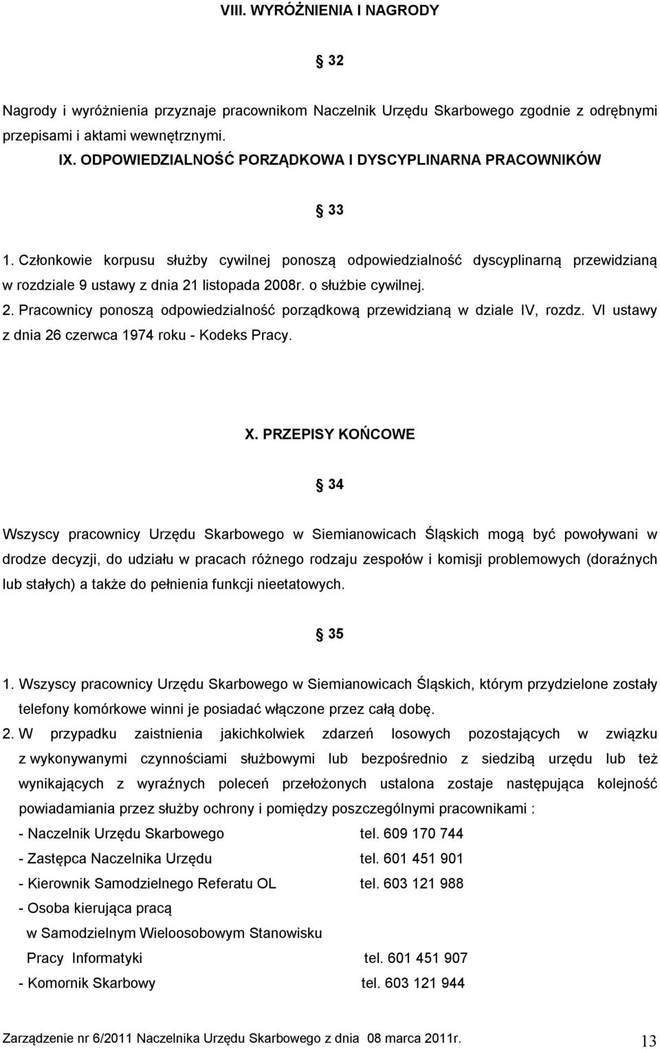 o służbie cywilnej. 2. Pracownicy ponoszą odpowiedzialność porządkową przewidzianą w dziale IV, rozdz. VI ustawy z dnia 26 czerwca 1974 roku - Kodeks Pracy. X.