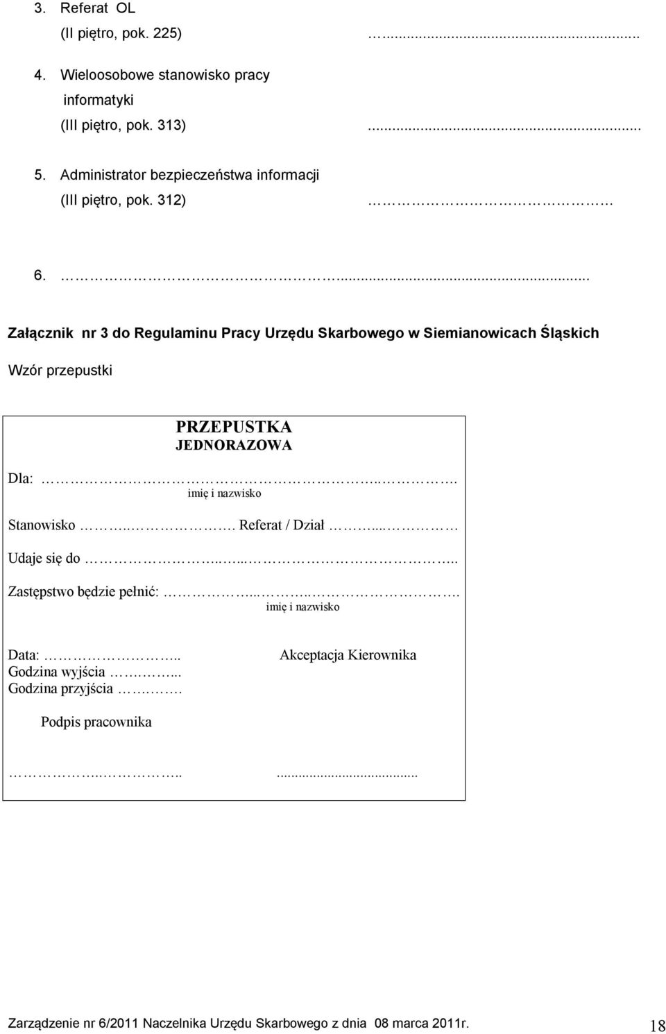 ... Załącznik nr 3 do Regulaminu Pracy Urzędu Skarbowego w Siemianowicach Śląskich Wzór przepustki PRZEPUSTKA JEDNORAZOWA Dla:.