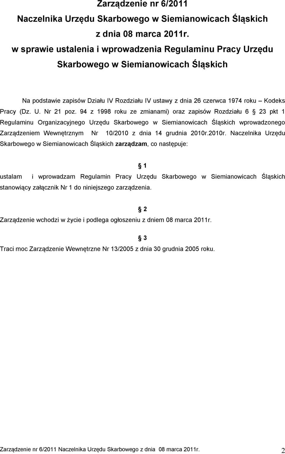 94 z 1998 roku ze zmianami) oraz zapisów Rozdziału 6 23 pkt 1 Regulaminu Organizacyjnego Urzędu Skarbowego w Siemianowicach Śląskich wprowadzonego Zarządzeniem Wewnętrznym Nr 10/2010 z dnia 14