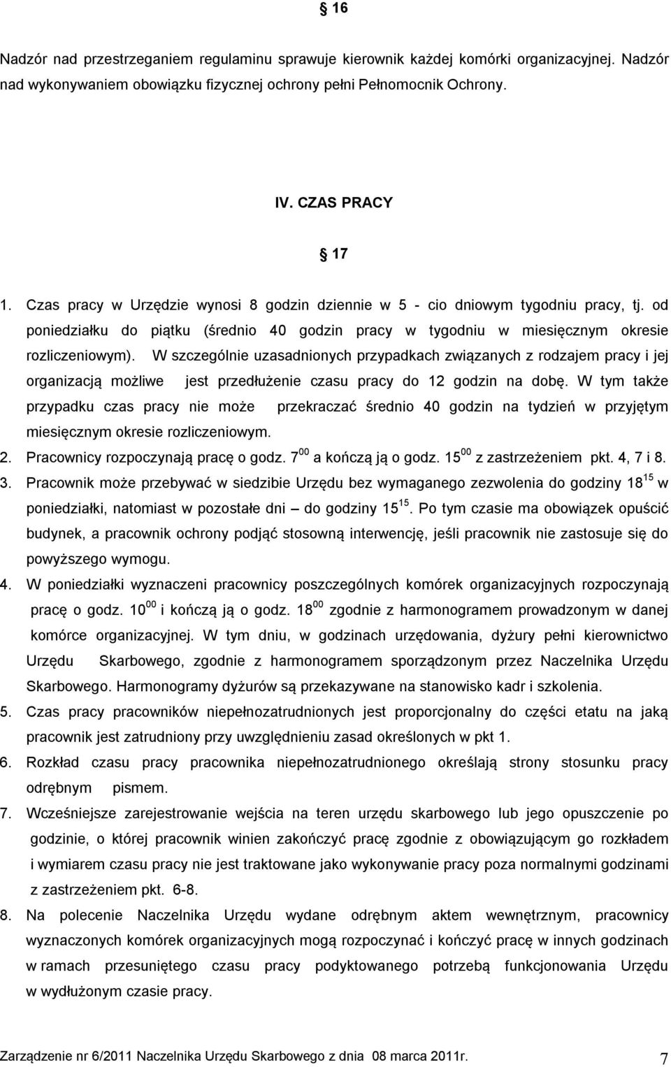 W szczególnie uzasadnionych przypadkach związanych z rodzajem pracy i jej organizacją możliwe jest przedłużenie czasu pracy do 12 godzin na dobę.