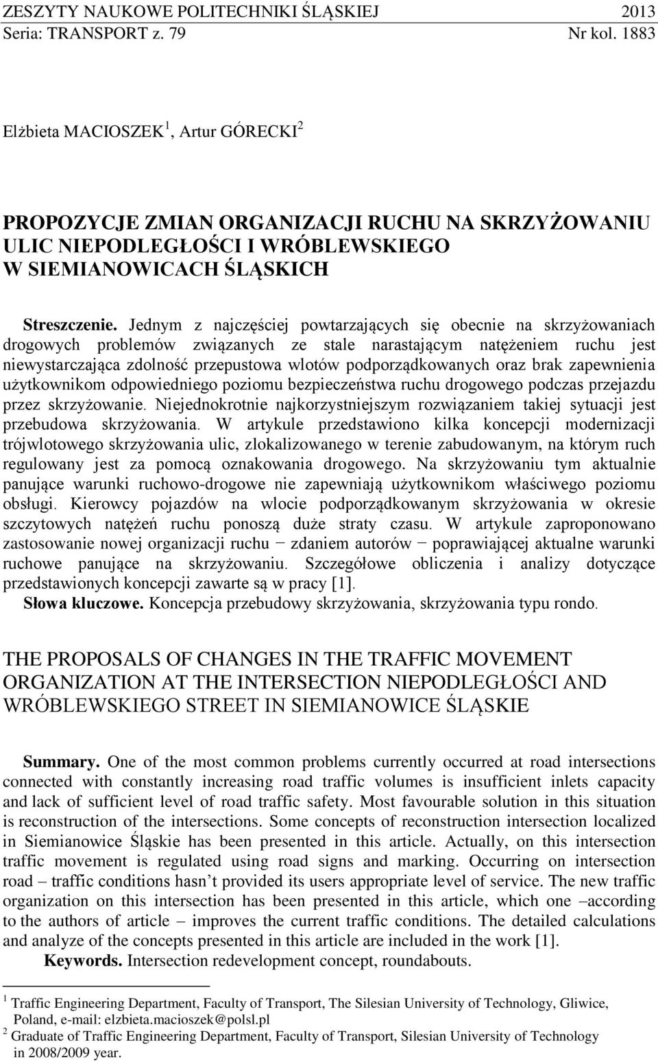 Jednym z najczęściej powtarzających się obecnie na skrzyżowaniach drogowych problemów związanych ze stale narastającym natężeniem ruchu jest niewystarczająca zdolność przepustowa wlotów