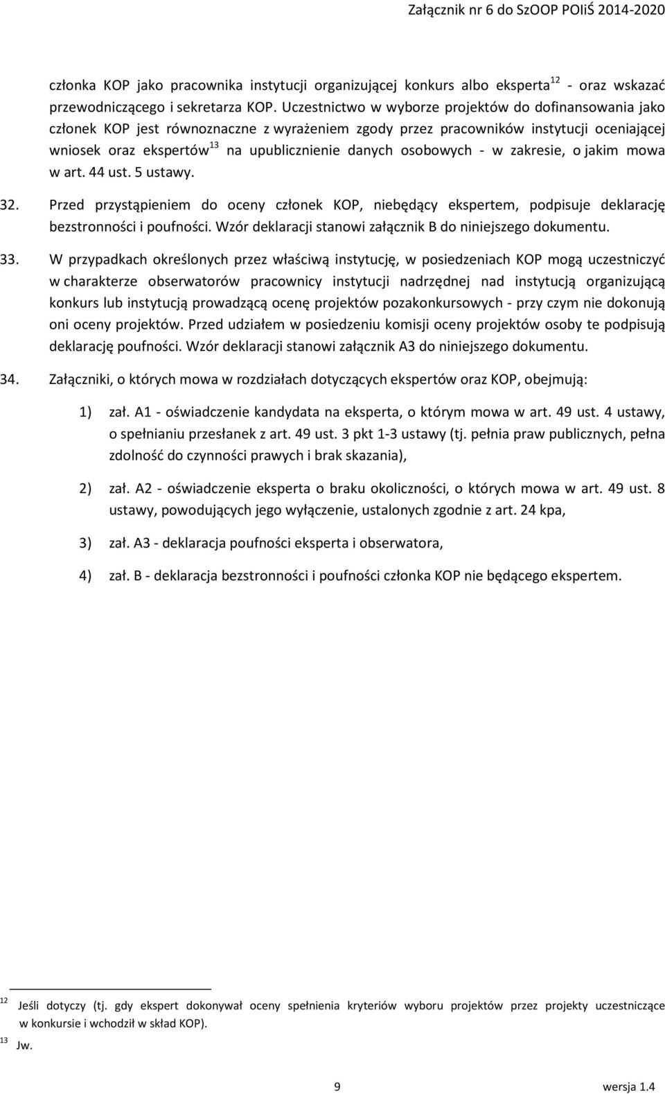 osobowych - w zakresie, o jakim mowa w art. 44 ust. 5 ustawy. 32. Przed przystąpieniem do oceny członek KOP, niebędący ekspertem, podpisuje deklarację bezstronności i poufności.