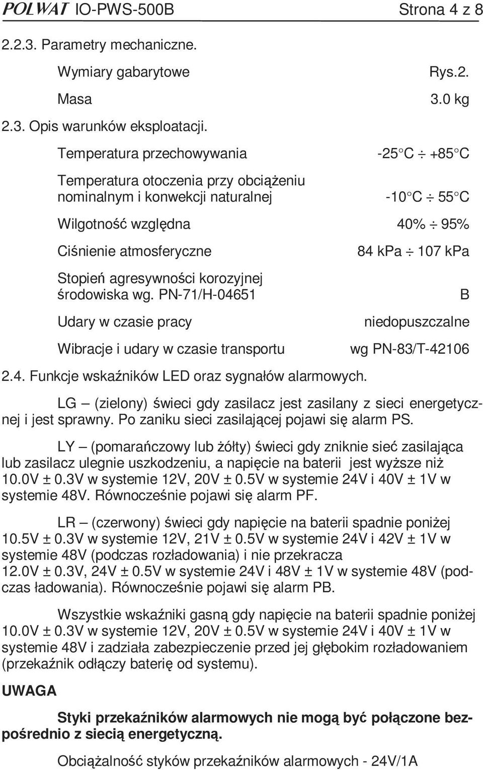 PN-71/H-04651 Udary w czasie pracy Wibracje i udary w czasie transportu 2.4. Funkcje wskaźników LED oraz sygnałów alarmowych.