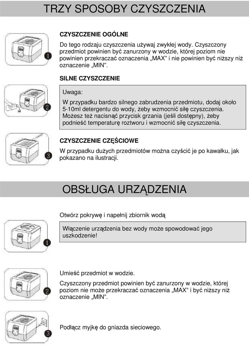 SILNE CZYSZCZENIE Uwaga: W przypadku bardzo silnego zabrudzenia przedmiotu, dodaj około 5-10ml detergentu do wody, żeby wzmocnić siłę czyszczenia.