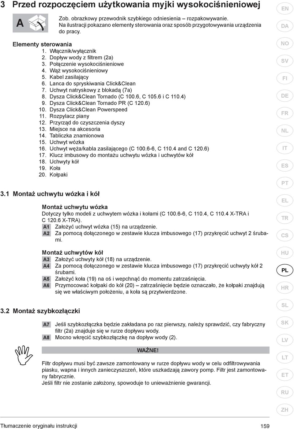 Wąż wysokociśnieniowy 5. Kabel zasilający 6. Lanca do spryskiwania Click&Clean 7. Uchwyt natryskowy z blokadą (7a) 8. Dysza Click&Clean Tornado (C 100.6, C 105.6 i C 110.4) 9.