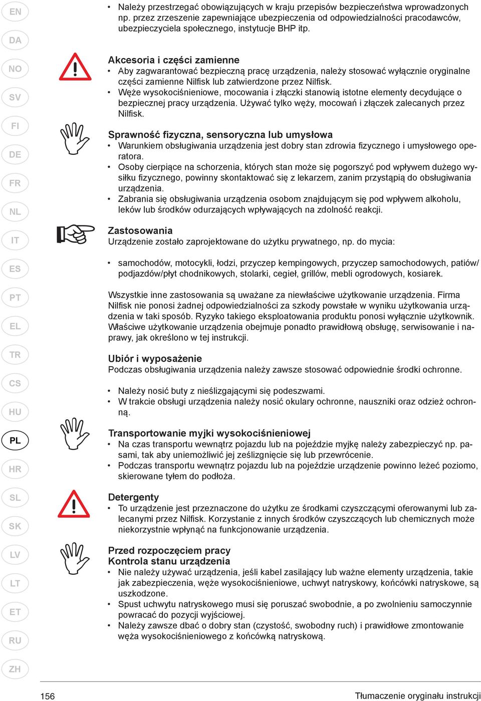 Akcesoria i części zamienne Aby zagwarantować bezpieczną pracę urządzenia, należy stosować wyłącznie oryginalne części zamienne Nilfi sk lub zatwierdzone przez Nilfi sk.