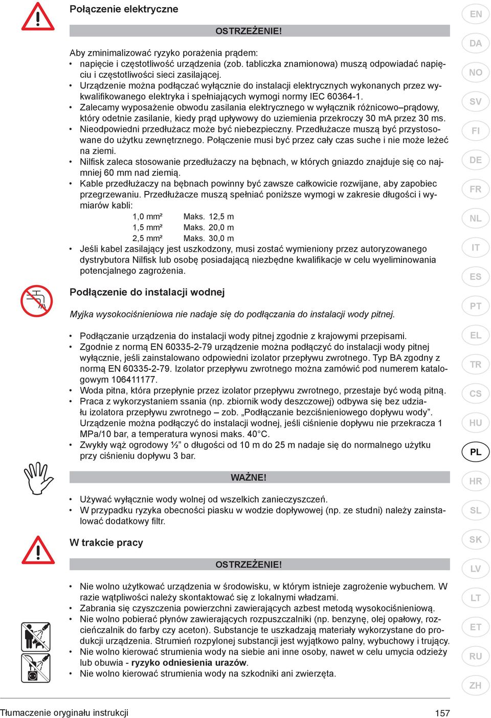 Urządzenie można podłączać wyłącznie do instalacji elektrycznych wykonanych przez wykwalifikowanego elektryka i spełniających wymogi normy IEC 60364-1.