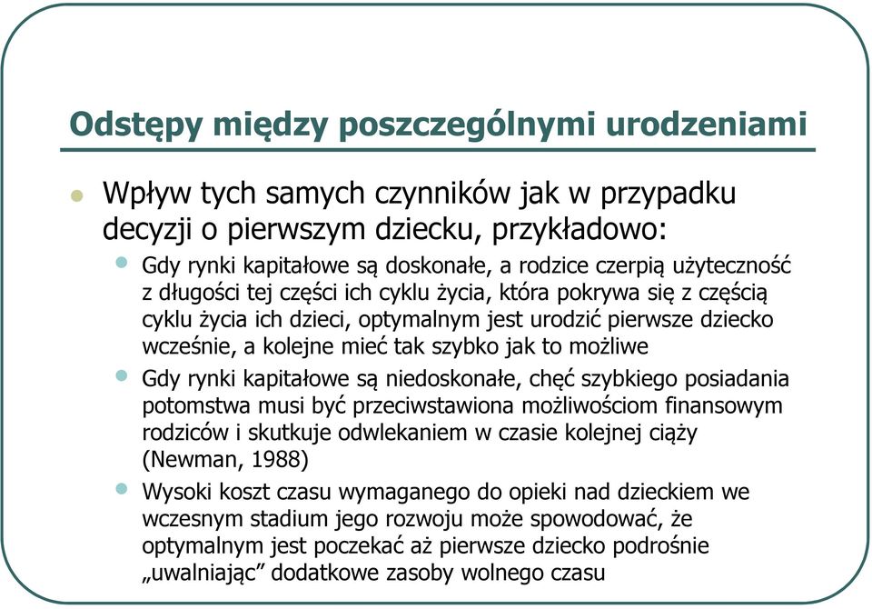 kapitałowe są niedoskonałe, chęć szybkiego posiadania potomstwa musi być przeciwstawiona możliwościom finansowym rodziców i skutkuje odwlekaniem w czasie kolejnej ciąży (Newman, 1988) Wysoki