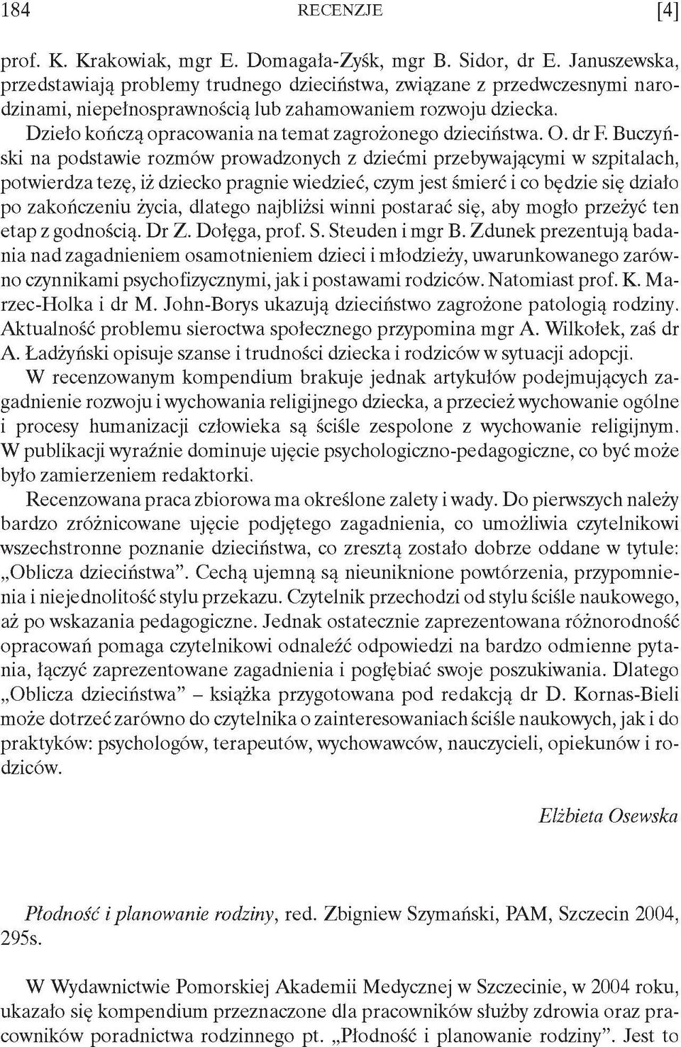 Dzieło kończą opracowania na temat zagrożonego dzieciństwa. O. dr F.