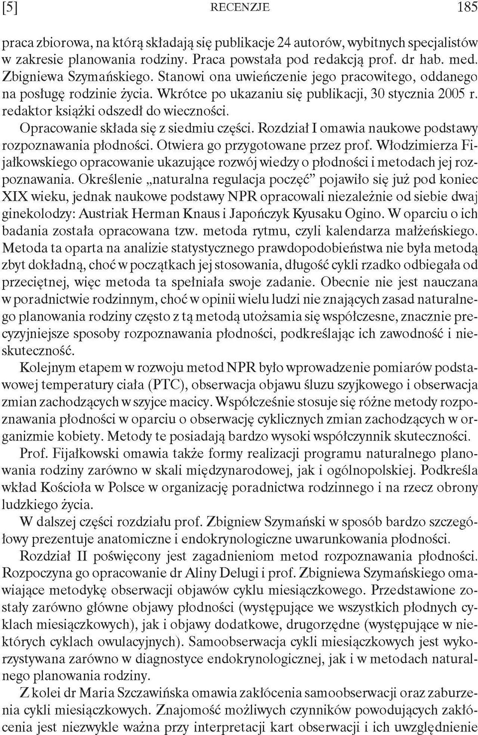 Opracowanie składa się z siedmiu części. Rozdział I omawia naukowe podstawy rozpoznawania płodności. Otwiera go przygotowane przez prof.