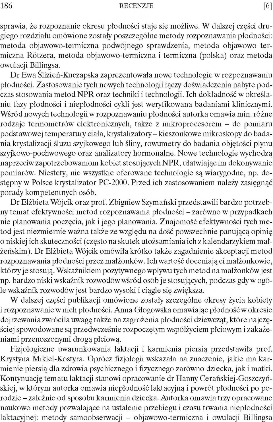 objawowo-termiczna i termiczna (polska) oraz metoda owulacji Billingsa. Dr Ewa Slizień-Kuczapska zaprezentowała nowe technologie w rozpoznawaniu płodności.