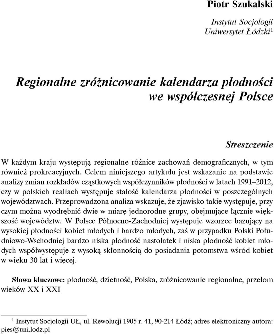 Celem niniejszego artykułu jest wskazanie na podstawie analizy zmian rozkładów cząstkowych współczynników płodności w latach 1991 212, czy w polskich realiach występuje stałość kalendarza płodności w