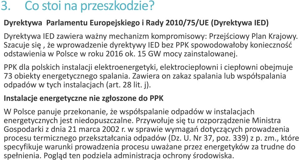 PPK dla polskich instalacji elektroenergetyki, elektrociepłowni i ciepłowni obejmuje 73 obiekty energetycznego spalania. Zawiera on zakaz spalania lub współspalania odpadów w tych instalacjach (art.