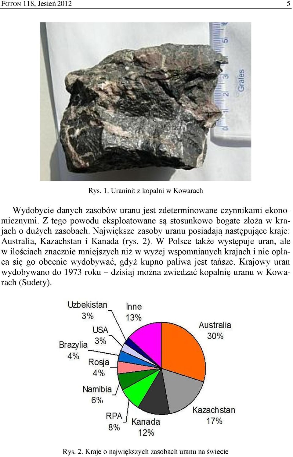 Największe zasoby uranu posiadają następujące kraje: Australia, Kazachstan i Kanada (rys. 2).