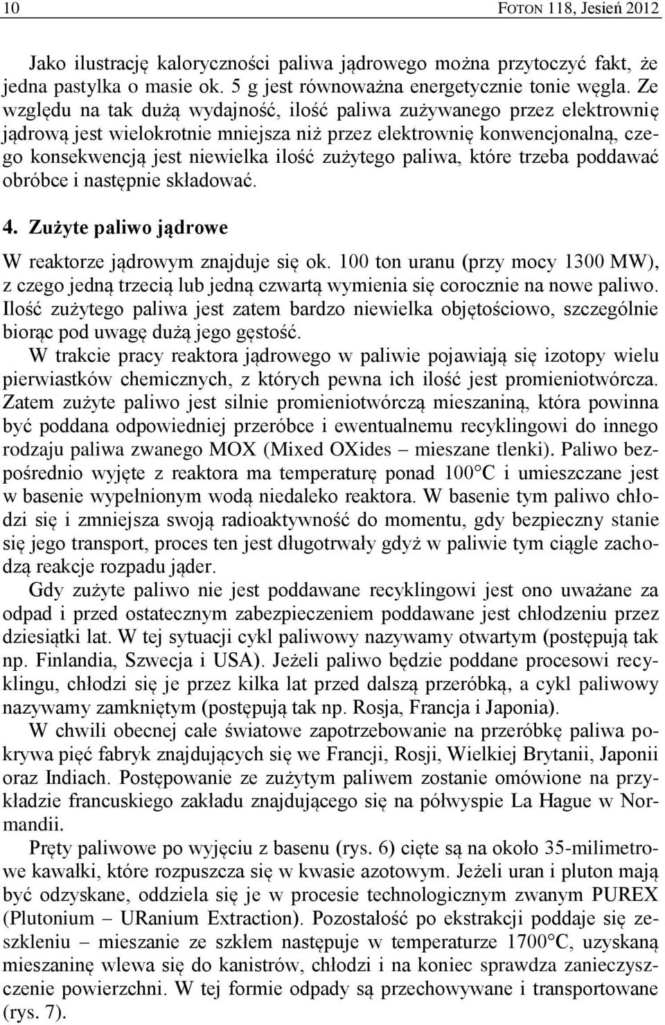 paliwa, które trzeba poddawać obróbce i następnie składować. 4. Zużyte paliwo jądrowe W reaktorze jądrowym znajduje się ok.