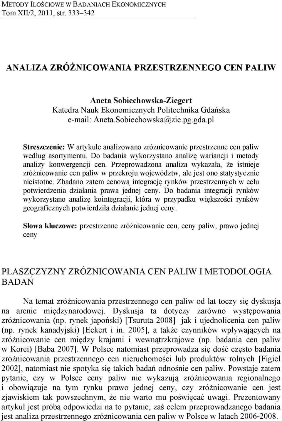 pl Streszczenie: W artykule analizowano zróżnicowanie przestrzenne cen paliw według asortymentu. Do badania wykorzystano analizę wariancji i metody analizy konwergencji cen.