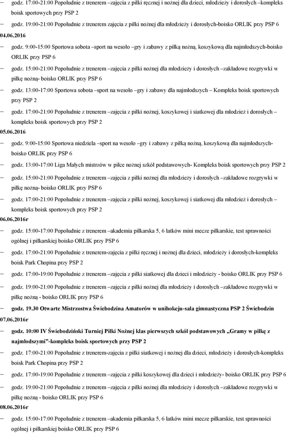 13:00-17:00 Sportowa sobota sport na wesoło gry i zabawy dla najmłodszych Kompleks boisk sportowych przy PSP 2 godz.