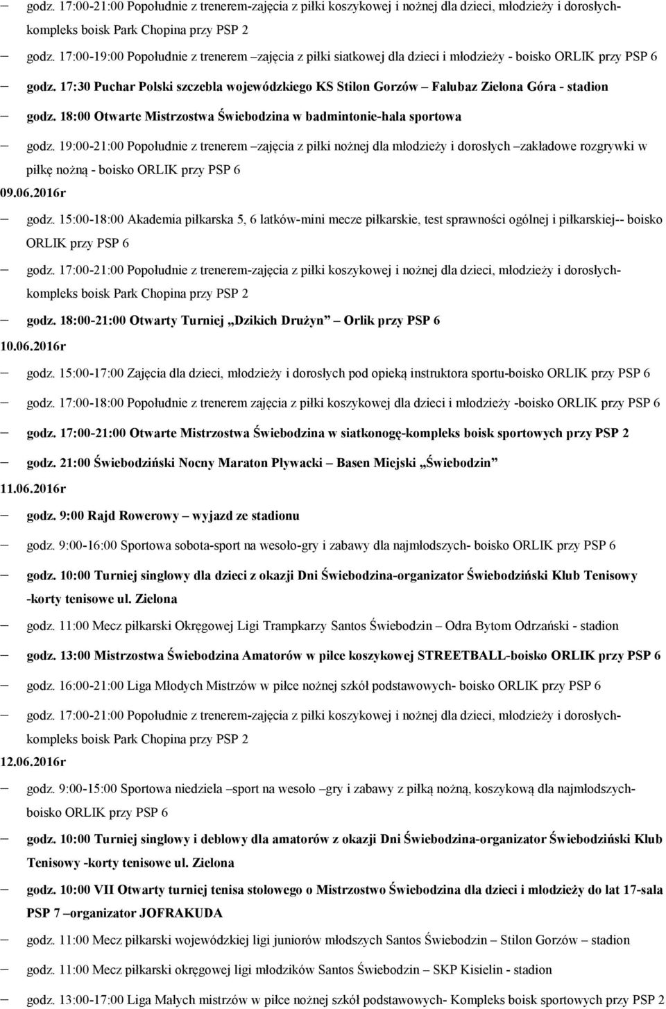 18:00 Otwarte Mistrzostwa Świebodzina w badmintonie-hala sportowa 09.06.2016r godz.