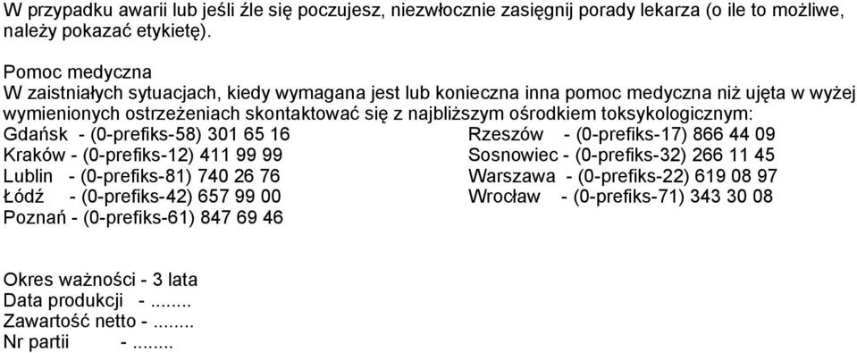 ośrodkiem toksykologicznym: Gdańsk - (0-prefiks-58) 301 65 16 Rzeszów - (0-prefiks-17) 866 44 09 Kraków - (0-prefiks-12) 411 99 99 Sosnowiec - (0-prefiks-32) 266 11 45 Lublin -