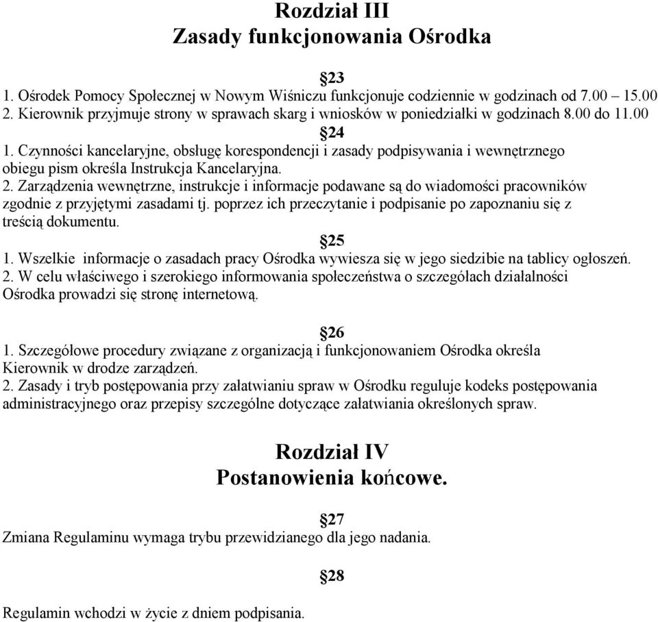 Czynności kancelaryjne, obsługę korespondencji i zasady podpisywania i wewnętrznego obiegu pism określa Instrukcja Kancelaryjna. 2.