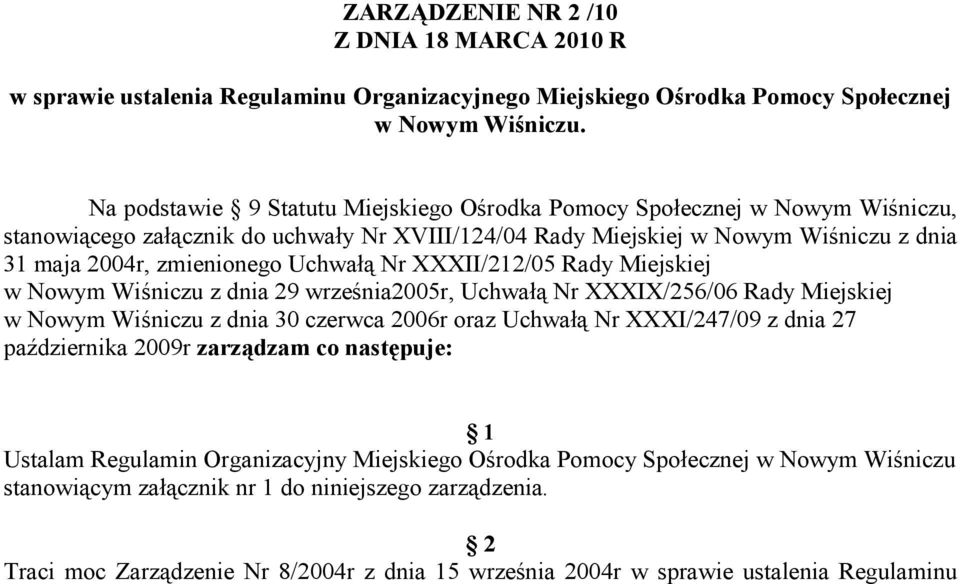 Uchwałą Nr XXXII/212/05 Rady Miejskiej w Nowym Wiśniczu z dnia 29 września2005r, Uchwałą Nr XXXIX/256/06 Rady Miejskiej w Nowym Wiśniczu z dnia 30 czerwca 2006r oraz Uchwałą Nr XXXI/247/09 z dnia 27