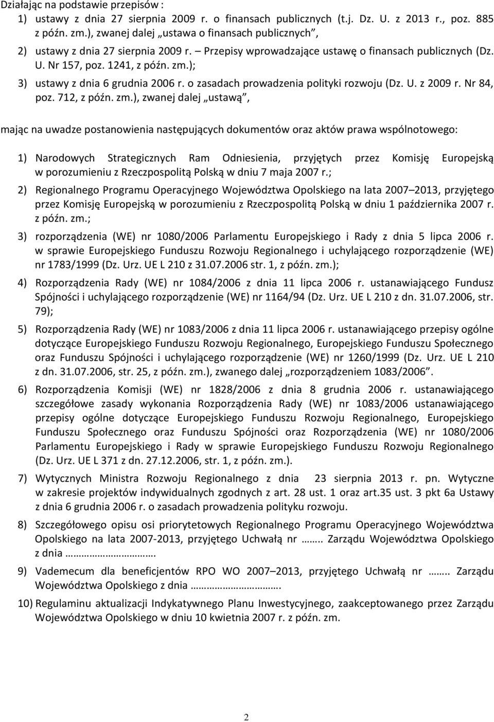 ); 3) ustawy z dnia 6 grudnia 2006 r. o zasadach prowadzenia polityki rozwoju (Dz. U. z 2009 r. Nr 84, poz. 712, z późn. zm.