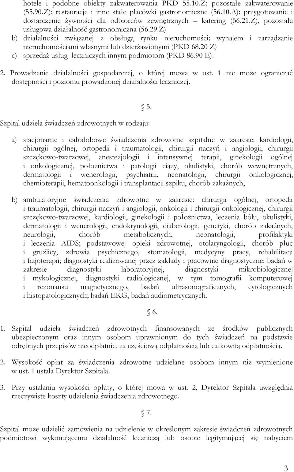 20 Z) c) sprzedaż usług leczniczych innym podmiotom (PKD 86.90 E). 2. Prowadzenie działalności gospodarczej, o której mowa w ust.