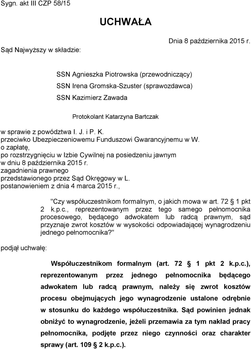 o zapłatę, po rozstrzygnięciu w Izbie Cywilnej na posiedzeniu jawnym w dniu 8 października 2015 r. zagadnienia prawnego przedstawionego przez Sąd Okręgowy w L. postanowieniem z dnia 4 marca 2015 r.