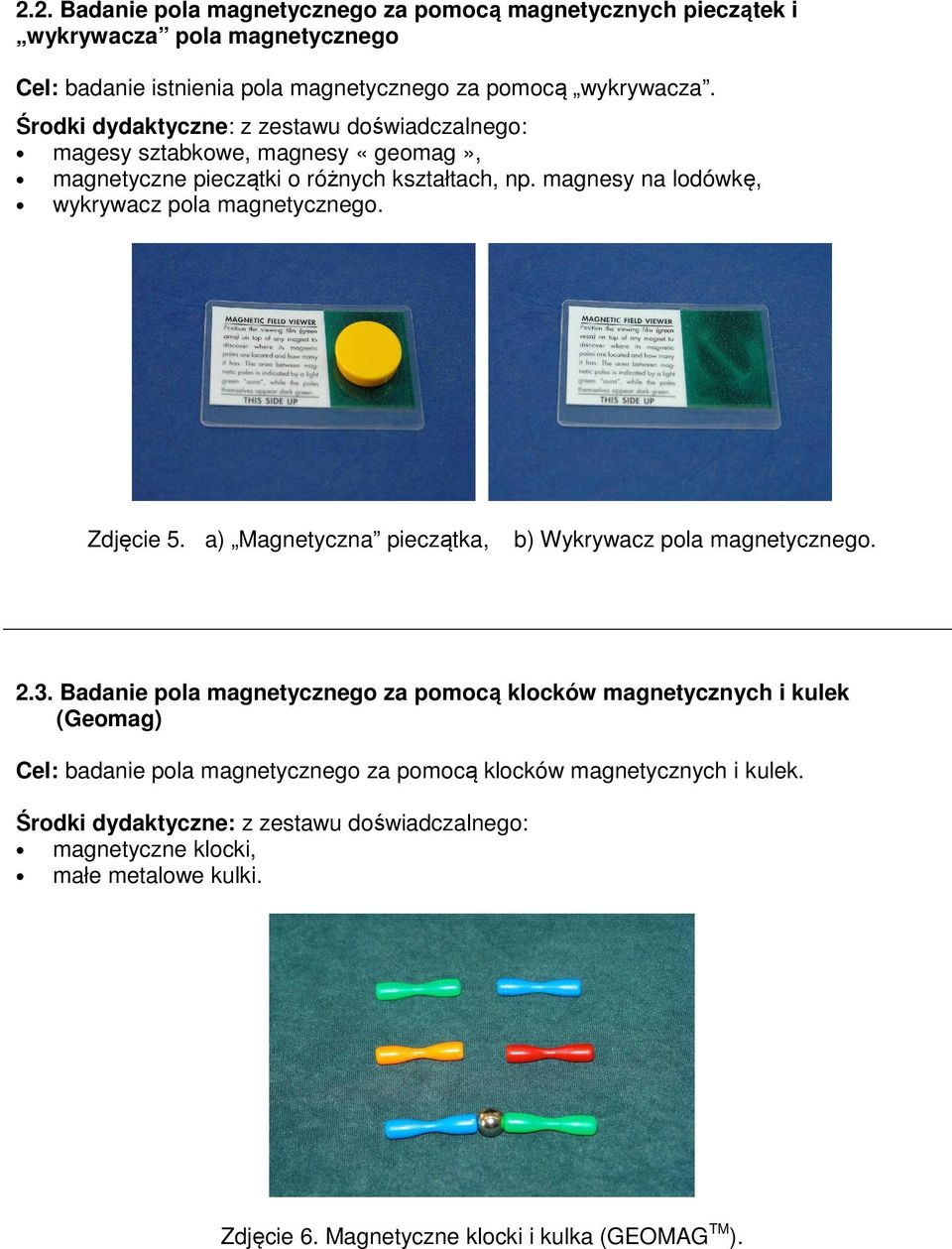 Zdjęcie 5. a) Magnetyczna pieczątka, b) Wykrywacz pola magnetycznego. 2.3.