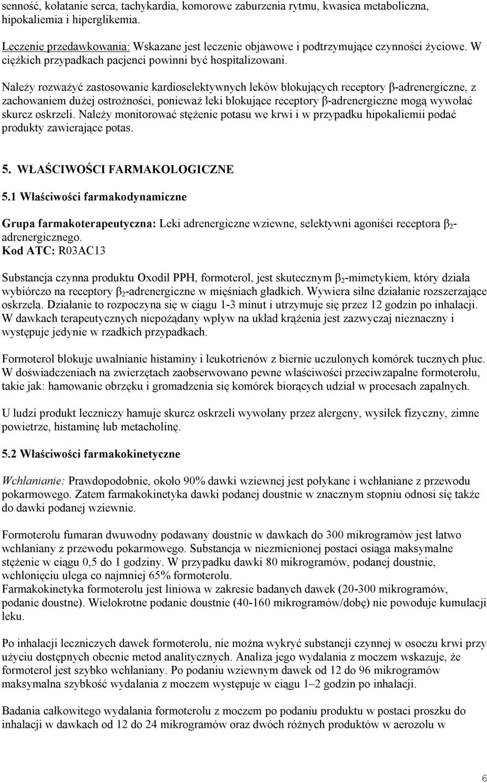 Należy rozważyć zastosowanie kardioselektywnych leków blokujących receptory β-adrenergiczne, z zachowaniem dużej ostrożności, ponieważ leki blokujące receptory β-adrenergiczne mogą wywołać skurcz