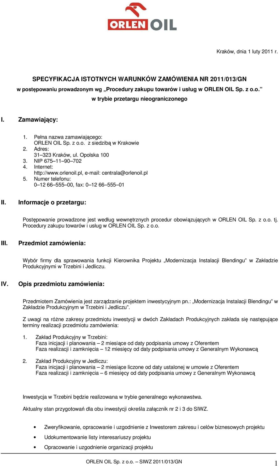 pl, e-mail: centrala@rlenil.pl 5. Numer telefnu: 0 12 66 555 00, fax: 0 12 66 555 01 II. Infrmacje przetargu: Pstępwanie prwadzne jest według wewnętrznych prcedur bwiązujących w ORLEN OIL Sp. z.. tj.