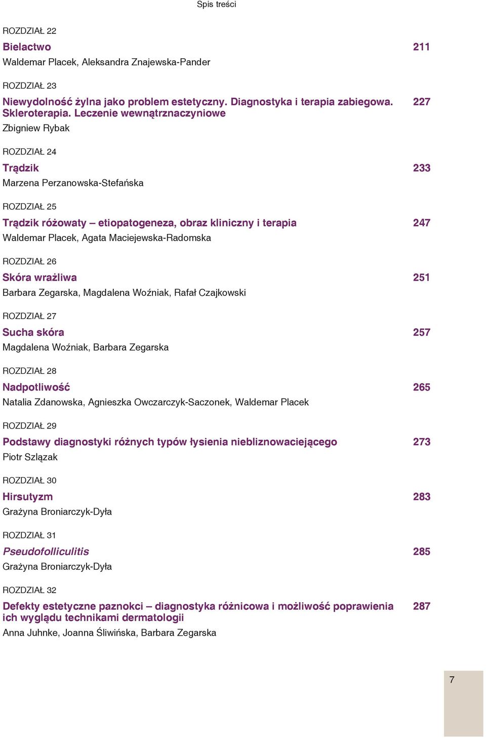 Maciejewska-Radomska ROZDZIAŁ 26 Skóra wrażliwa 251 Barbara Zegarska, Magdalena Woźniak, Rafał Czajkowski ROZDZIAŁ 27 Sucha skóra 257 Magdalena Woźniak, Barbara Zegarska ROZDZIAŁ 28 Nadpotliwość 265