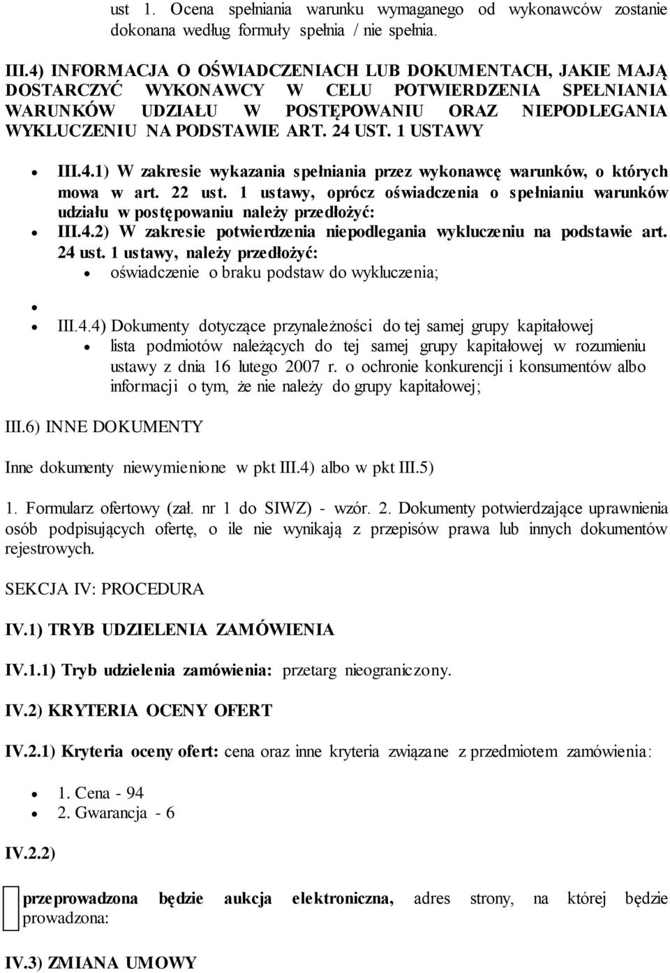 1 ustawy, oprócz oświadczenia o spełnianiu warunków udziału w postępowaniu należy przedłożyć: III.4.2) W zakresie potwierdzenia niepodlegania wykluczeniu na podstawie art. 24 ust.